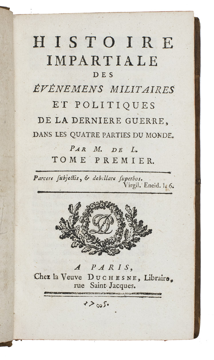 [LONGCHAMPS, Pierre Charpentier de]. - Histoire imperiale des vnemens militaires et politiques de la derniere guerre, dans les quatre parties du monde.Paris, the widow of Duchesne, 1785. 3 volumes. 12mo. With Duchesnes woodcut publishers device (DC monogram in a wreath and accompanied by oak branches) and a different headpiece in each volume. Uniformly bound in contemporary mottled calf.