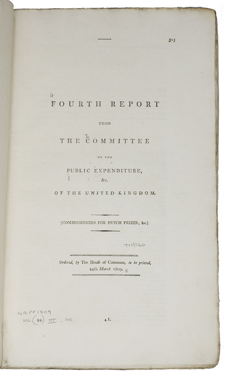 [HOUSE OF COMMONS]. - Fourth report from the Committee on the Public Expenditure, &c. of the United Kingdom. Commissioners for Dutch prizes; &c.[London], for the House of Commons, 24 March 1809. Folio. Original blue printed publisher's wrappers.