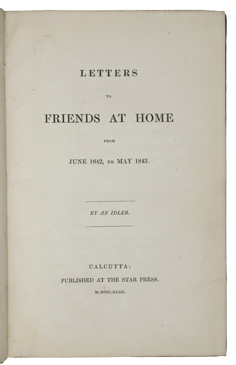 [HUME, James?]. - Letters to friends at home from June 1842, to May 1843.Calcutta, the Star Press, 1843. 8vo. Contemporary brown cloth, title in gold on spine.