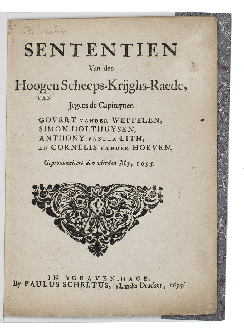 [MARITIME HISTORY - PIRACY - BATTLE OF TEXEL]. - Sententien van den hoogen scheeps-krijghs-raede, jegens de capiteynen Govert vander Weppelen, Simon Holthuysen, Anthony vander Lith en Cornelis vander Hoeven. Gepronuncieert den vierden Mey, 1695.The Hague, Paulus Scheltus, 1695. 4to. With woodcut vignette and woodcut initials. Modern grey and purple marbled paper wrappers.