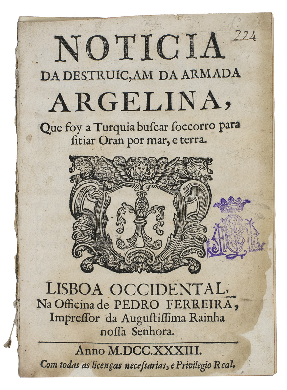 [MASCARENHAS, Jose Freire de Monterroyo]. - Noticia da destruiam da Armada Argelina, que foya Turquia buscar soccoro para sitiar Oran por mar, e terra.Lisbon, Pedro Ferreira, 1733. 4to. Disbound