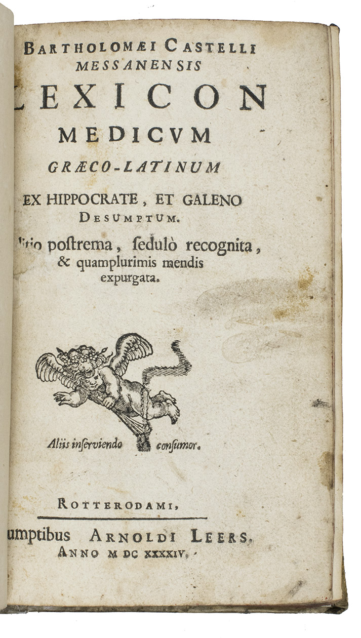 CASTELLI, Bartolomeo. - Lexicon medicum Graeco-Latinum ex Hippocrate, et Galeno desumptum.Rotterdam, Arnout Leers [printed in Amsterdam by Paulus Matthijsz], 1644. 8vo. With Matthijszs(?) woodcut device on title-page. Contemporary vellum.