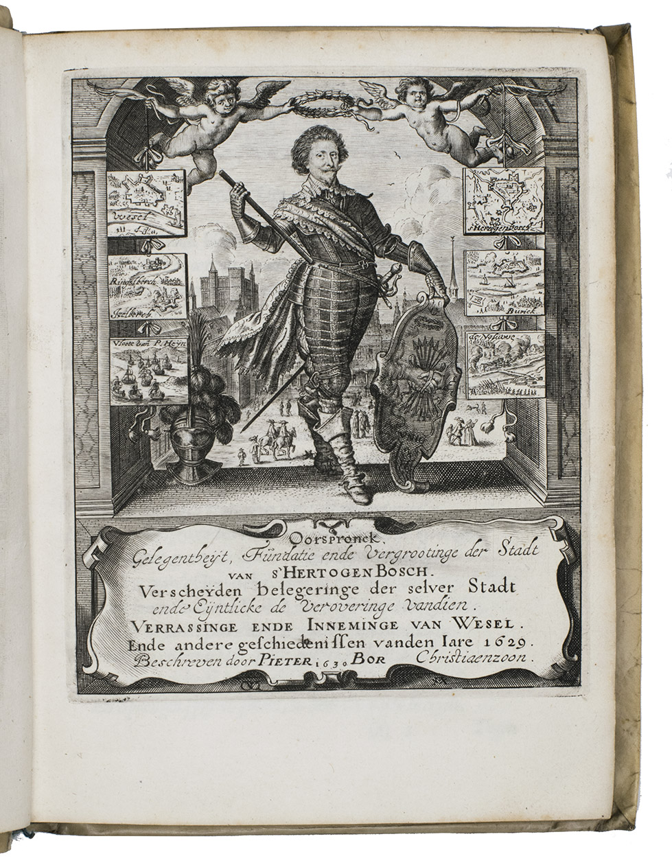 BOR, Pieter Christiaenszoon. - Gelegentheyt van 's Hertogen-Bosch vierde hooft-stadt van Brabandt. Haer oorspronck, fundatie ende vergrootinge, verscheyden hare belegeringen. Ende eyntlijcke overwinninge verrassinghe ende inneminghe van Wesel ende meer andere geschiedenissen des iaers 1629.The Hague, Aert Meuris, 1630. 4to. With an engraved title-page, which is part of the collation (page (a)2 recto) and a few decorated initials. Contemporary vellum.