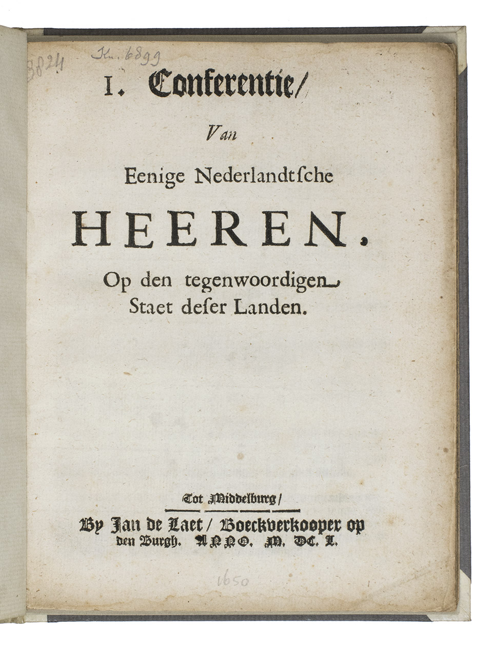 [WIC - BRAZIL - WILLIAM II PRINCE OF ORANGE - POLITICS]. - I. [= Eerste] conferentie van eenige Nederlandtsche heeren. Op den tegenwoordigen staet deser landen.Middelburg, Jan de Laet, 1650. Small 4to (19.5 x 15 cm). 20th-century half vellum.