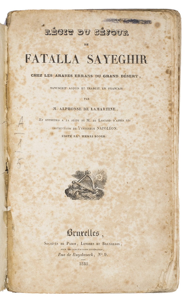 LAMARTINE, Alphonse de & Henri Bosch (editor). - Rcit du sjour de Fatalla Sayeghir chez les Arabes Errans du grand dsert, manuscrit acquis et traduit en Franais. Brussels, Socits de Paris, Londres et Bruxelles, 1835. 8vo. With a small vignette of a harp with a star in the background on the title page. Browned paper wrappers, with a white label on the spine with 