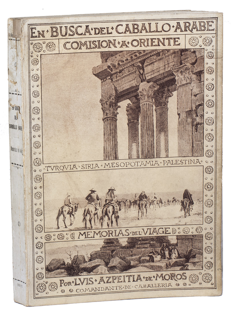 AZPEITIA DE MOROS, Luis. - En busca del caballo rabe. Comisin  Oriente. Turqua, Siria, Mesopotamia, Palestina. Memorias del viaje. Madrid, Tip. 