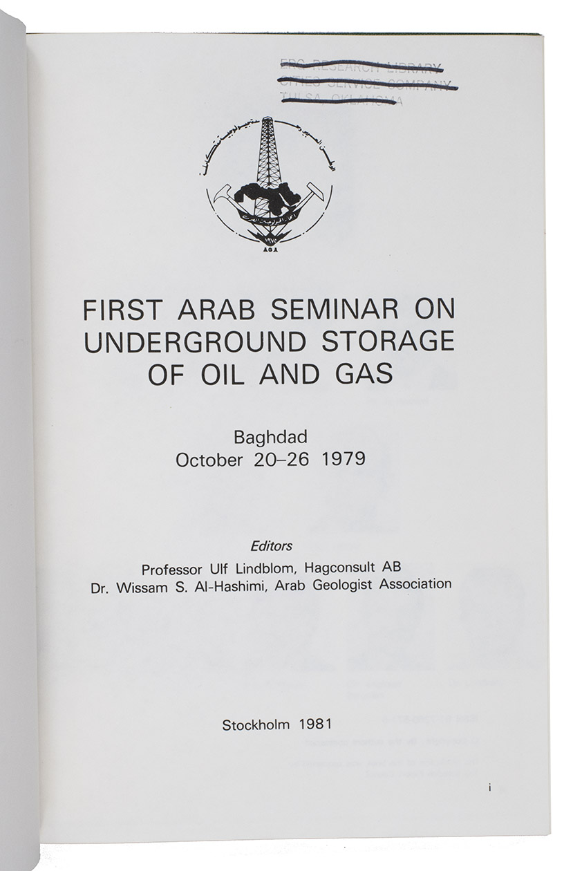 LINDBLOM, Ulf and Wissam S. AL-HASHIMI (editors). - First Arab seminar on underground storage of oil and gas.Stockholm, 1981. Large 8vo. With approximately 150 figures, illustrations, photographs, maps, graphs, formulas and tables in the text, and 24 pages of Arabic text including a separate title-page at the end of the work. Original publisher's green cloth.