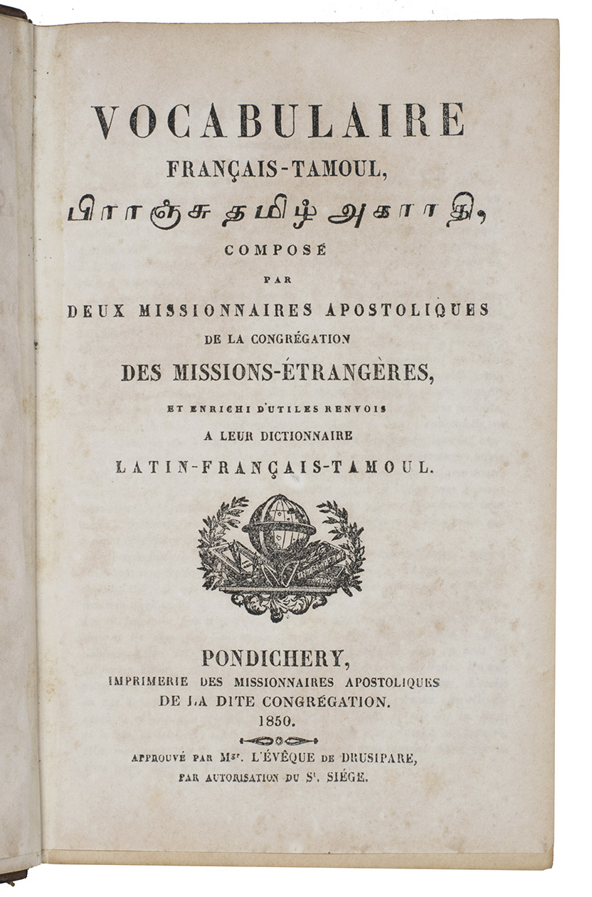 [MOUSSET, Louis-Marie and Louis-Savinien DUPUIS]. - Vocabulaire Franais-Tamoul.Pondicherry, Imprimerie des Missionnaires Apostoliques de la Dite Congrgation, 1850. 8vo. With the text printed in two columns in roman and Tamil type. Contemporary speckled sheepskin, gold-tooled title label on spine, gold-tooled spine, blue sprinkled edges.