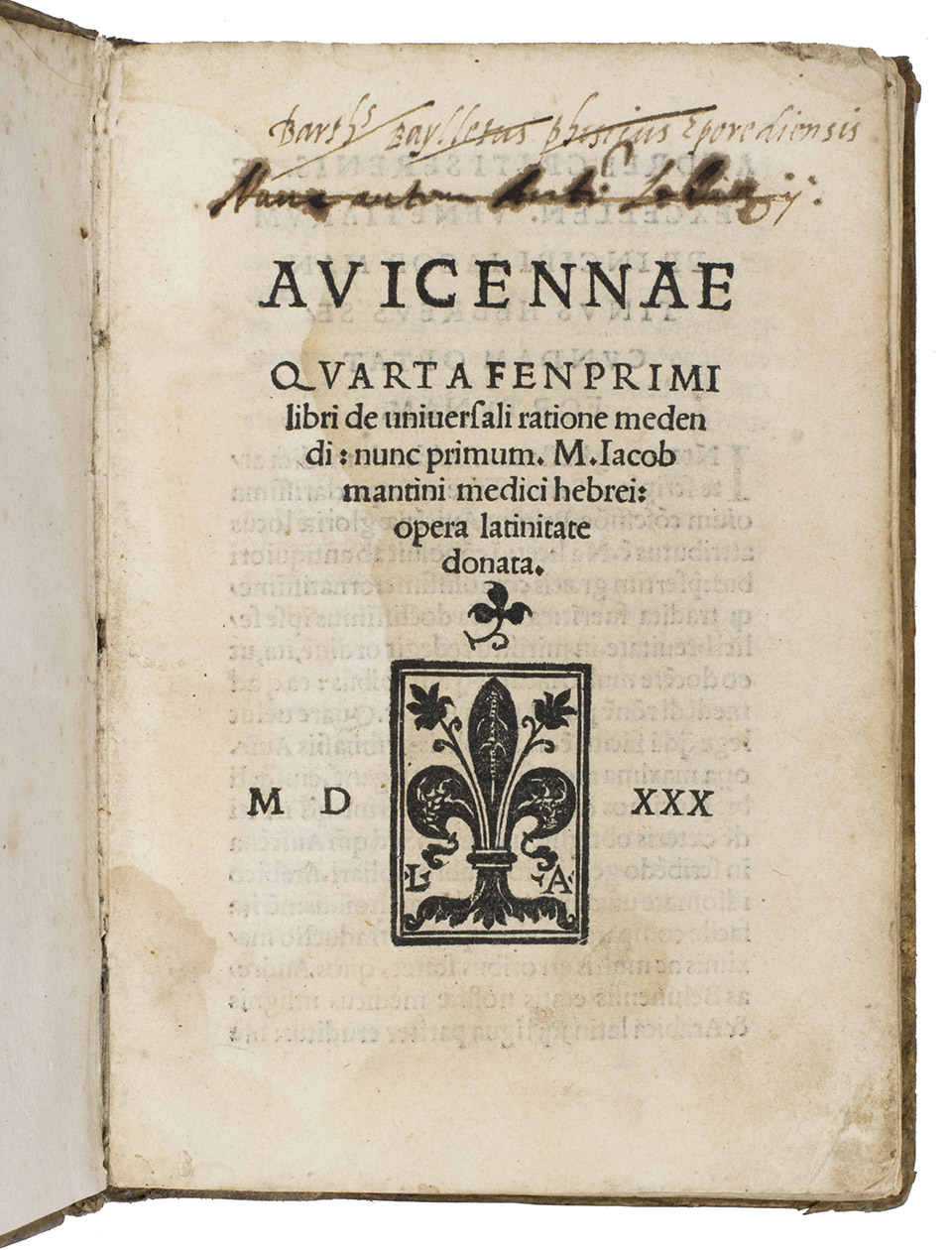 IBN SINA (AVICENNA) (and Jacob MANTINO, translator). - Avicennae quarta fen primi libri de universali ratione medendi: nunc primum. m. Iacob Mantini medici hebrei: opera Latinate donata.(colophon:) Venice, Lucantonio Giunti, 8 April 1530. 8vo. With Giunti's printer's device on the title page (a Florentine lily with the L. A. initials). Later vellum with more recent end leaves.
