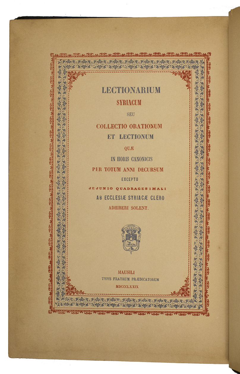 [LECTIONARY - SYRIAC]. [JOSEPH DAVID, Clemens]. - Lectionarium Syriacum seu collectio orationum et lectionum quae in horis canonicis per totum anni decursum excepto jejunio quadragesimali ab ecclesiae Syriacae clero adhiberi solent.Mosul, typis Fratrum Praedicatorum (= Dominican printing office), 1879. Folio. With a Latin title-page set in roman type and a Syriac title-page set in Syriac type, both within a red and blue ornamental frame. Preliminary leaves also set within a red ornamental frame. Text set in Syriac type and printed in black and red. With a few religious illustrations throughout the text.  Contemporary half blue sheepskin, blue cloth sides, gold-tooled spine lettered (in Syriac) in gold, marbled endpapers.