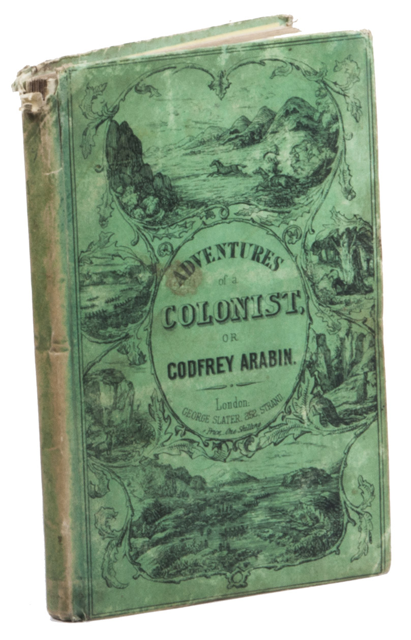 MCCOMBIE, Thomas. - The colonist in Australia; Or, the adventures of Godfrey ArabinLondon, George Slater, 1850. Small 8vo. Title on binding in woodcut border, vignettes depicting Australian rural sceneries. Publishers original green paper boards.