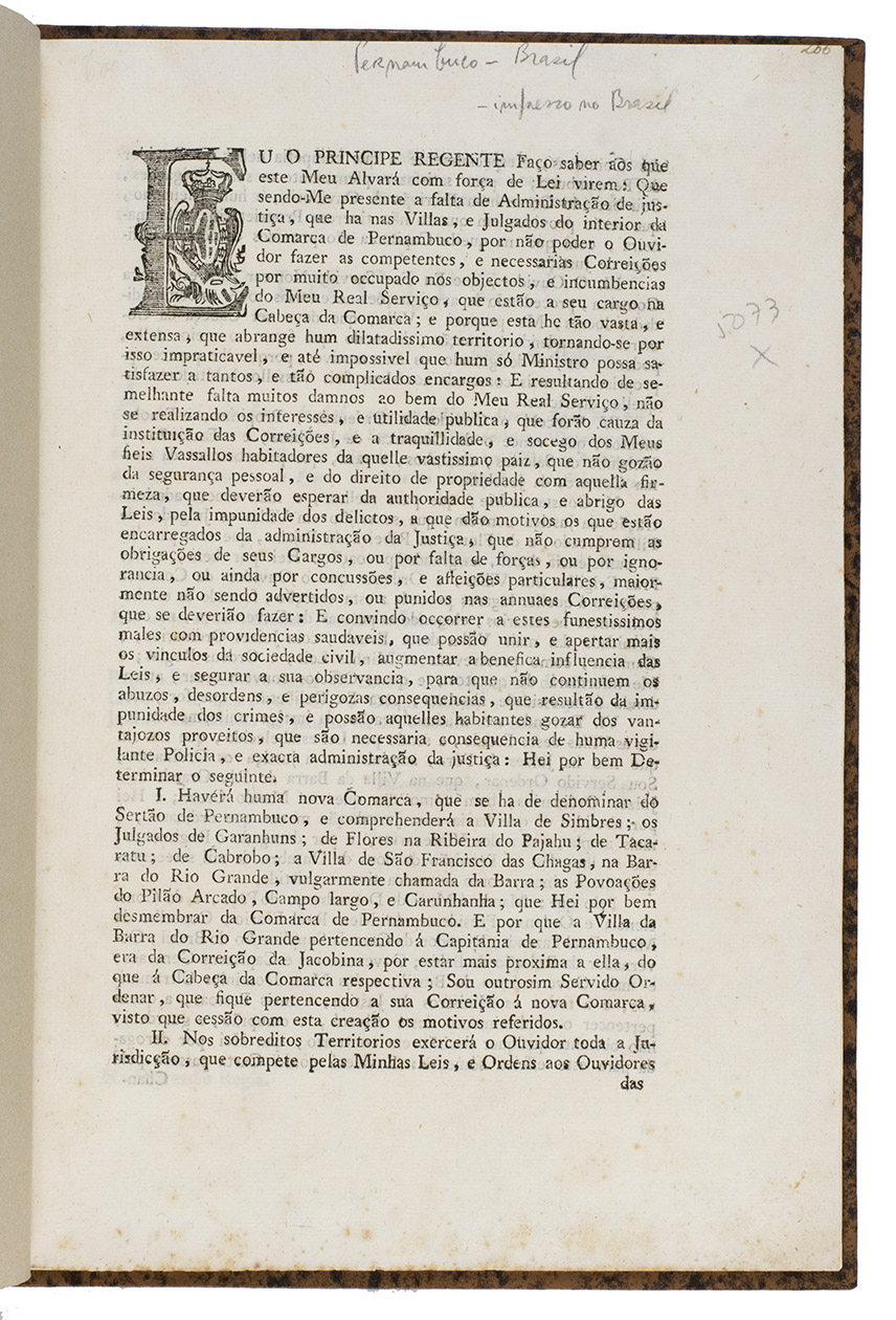 [BRAZIL - MARIA I QUEEN OF PORTUGAL]. - [Drop-title:] Eu o principe regente fao saber aos que este meu Alvar com fora de lei virem: que sendo-Me presente a falta de Administrao de justia, que ha nas Villas, e Julgados do interior da Comarca de Pernambuco ...Rio de Janeiro, Na impresso Regia, 15 January 1810. With a (woodcut?) decorated initial. Modern mottled (faux-) leather.