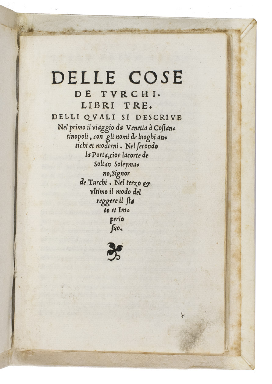 RAMBERTI, Benedetto. - Delle cose de Turchi. Libri tre. ...(Colophon:) Venice, Bernardino Bindoni, 1541. 8vo. With a small typographical ornament on the title-page. Modern vellum, sewn on 4 tapes, laced through the joints.