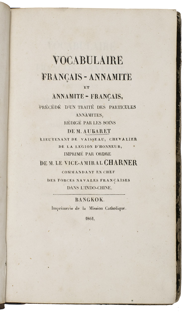AUBARET, Louis Gabriel Galdric. - Vocabulaire Franais-Annamite et Annamite-Franais, prcd d'un trait des particules annamites, rdig par les sions de M. Aubaret lieutenant de Vaisseau, chevalier de la Legion d'honneur.Bangkok, Thailand, Imprimerie de la mission catholique, 1861. 2 parts in 1 volume. 8vo. Contemporary half-sheepskin, smooth back.