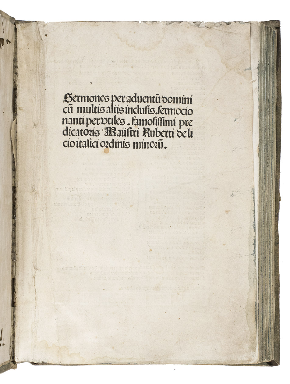 CARACCIOLO, Roberto. - Sermones per adventu[m] domini cu[m] multis aliis inclusis. sermocionanti per utiles. famosissimi predicatoris Maiistri Ruberti de Licio Italici ordinis minoru[m]. [= Sermones de adventu, Sermo de S. Joseph, Sermo de Beatitudine, Sermones de divina caritate, Sermones de immortalitate animae].Including: BOLLANI, Dominico (Dominicus BOLLANUS). De co[n]ceptione gloriosissime Virginis Marie [= De conceptione Beatae Virginis Mariae]. [Strasbourg, Martin Schott, 1484]. Small (Chancery) folio mostly in 8s (28.5 x 20.5 cm). Printed in 2 columns, set in 2 sizes of rotunda gothic type that Schott used for the first time in the present publication. With spaces left (without guide letters) for perhaps a hundred 3-line and dozens of larger manuscript initials, not filled in in the present copy. Near contemporary (ca. 1500?), richly blind-tooled pigskin over square-edge boards (Eindbanddatenbank workshop w002296, active in Bavaria ca. 1473(?)-1502). With the remains of one strap-fastening (brass anchor-plate, remnants of the alum-tawed leather strap, but catchplate and clasp lost), blue-green edges. Vellum manuscript waste used for reinforcement, showing bits of Isaias 5:8-26 from a Vulgate Bible in a large textura hand.