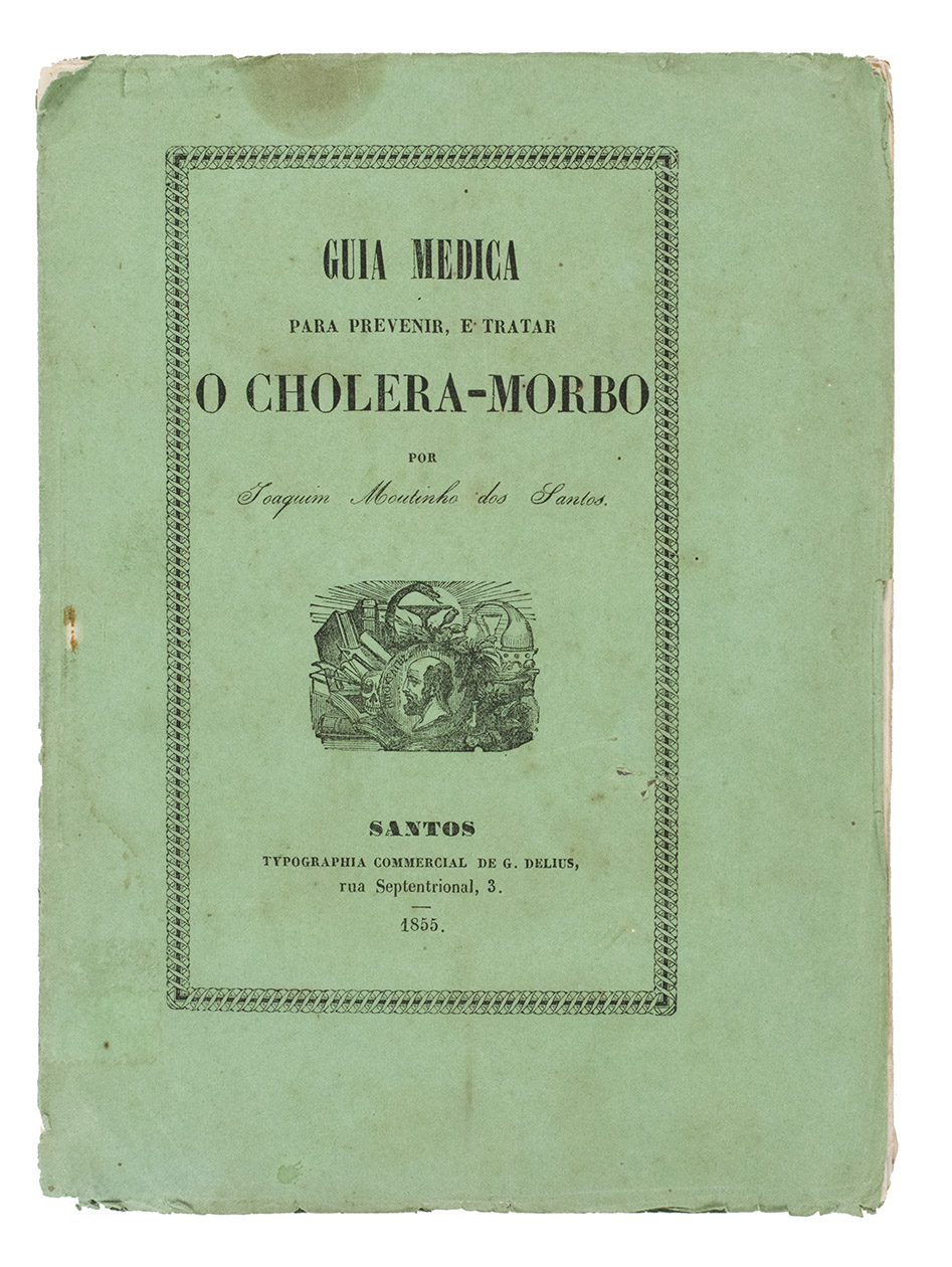 MOUTINHO DOS SANTOS, Joaquim. - Guia medica para prevenir, e tratar o cholera-morbo offerecida ao provedor, e irmandade da Santa Casa de Misericordia.Santos, Typographia commercial de G. Delius, 1855. With the title on the front wrapper set within a decorative frame and the front wrapper and the title page show the same decorative device, including medical instruments, books, the profile of a head with a name(?) in Greek letters. Original publisher's green wrappers.