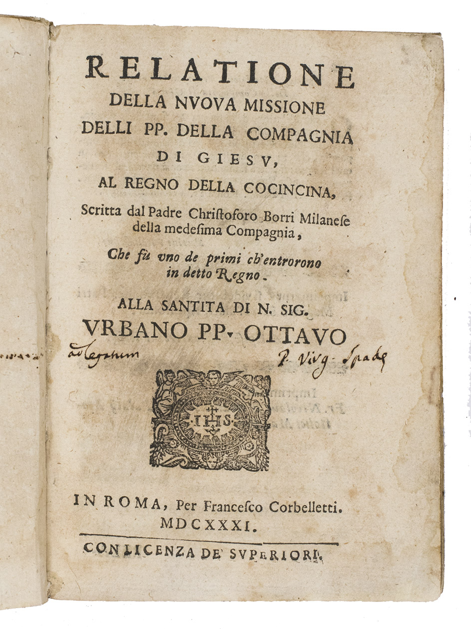 BORRI, Cristoforo. - Relatione della nuova missione delli pp. della Compagnia di Giesu, al regno della Cocincina, scritta dal padre Christoforo Borri Milanese della medesima Compagnia, che f uno de primi ch'entrarono in detto Regno. Alla santita di N. Sig. Urbano PP. Ottavo.Rome, Francesco Corbelletti, 1631. 8vo. With a woodcut Jesuit IHS device on the title-page and woodcut decorated initials. Contemporary vellum with the manuscript title on the spine.