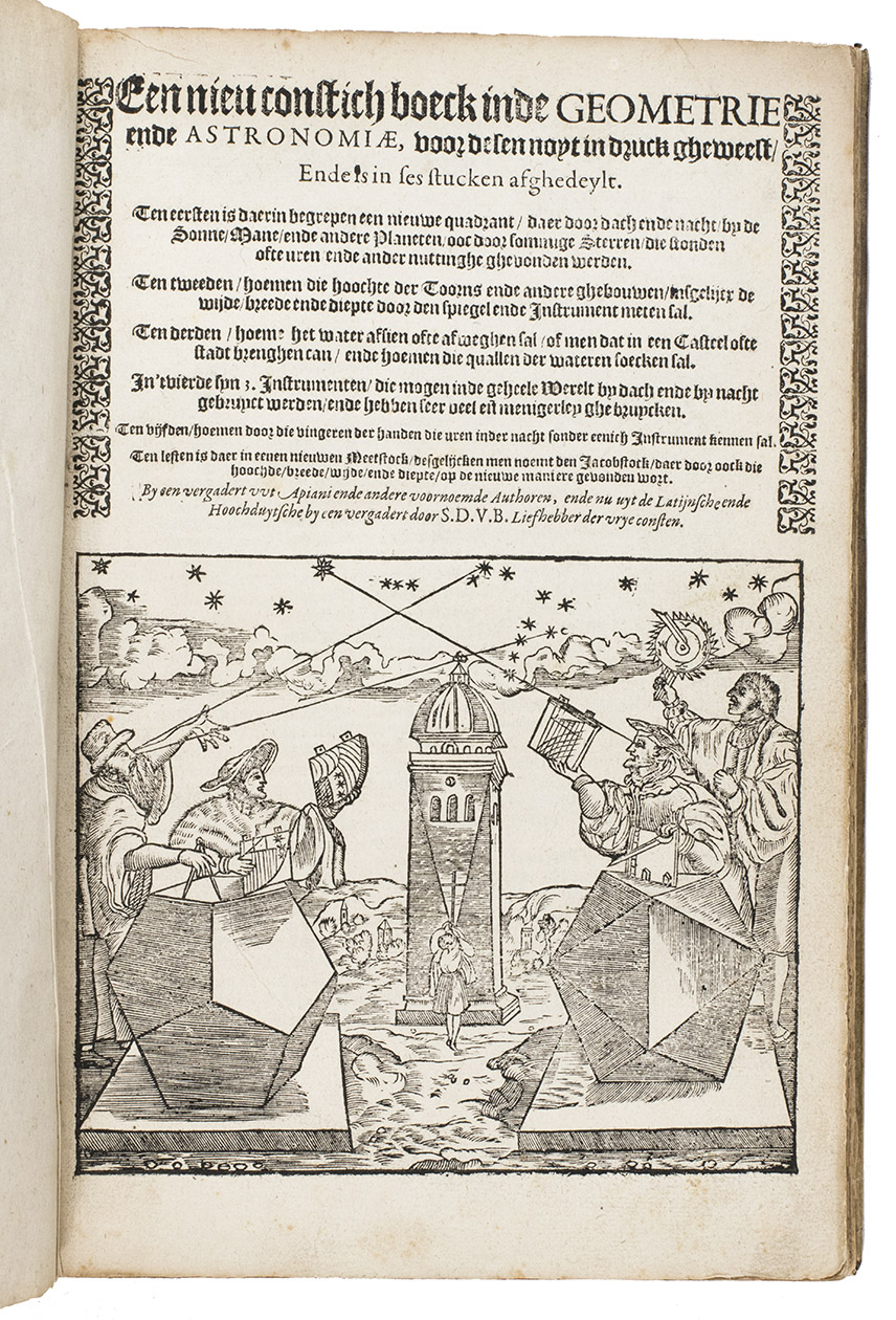 [ASTRONOMY - APIAN and others]. S.D.V.B (compiler). - Een nieu constich boeck inde geometrie en de astronomiae, voor desen noyt in druck gheweest, ende is in ses stucken afghedeylt ...(Colophon:) Rees, Abraham Wijlicx, 1608. Folio (30 x 19.5 cm). With a half-page woodcut illustration and some decorations built up from typographic ornaments on the title-page, 74 woodcuts of various sizes in text, many (near) full- and half-page, with some woodcut decorated initials (various series), a headpiece built up from typographic ornaments and an ornamental woodcut tailpiece. Contemporary vellum, sewn on four supports laced through the joints.