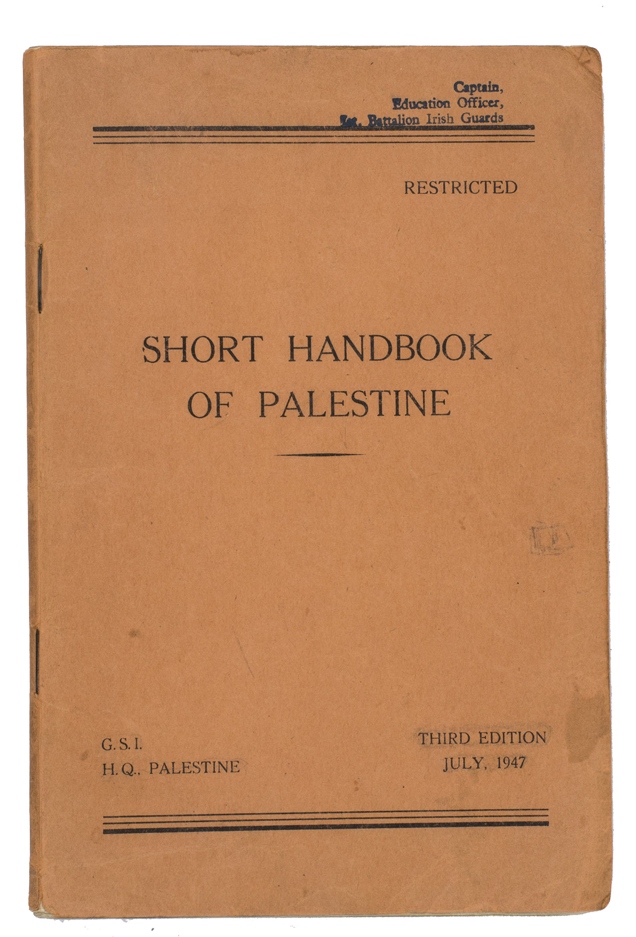 GENERAL STAFF INTELLIGENCE HEADQUARTERS PALESTINE. - Short handbook of Palestine.[London?], printed by the Printing and Stationery Services, M. E. F., 1947. 8vo. With one folding map and four folding tables. Original printed orange/brown paper wrappers.