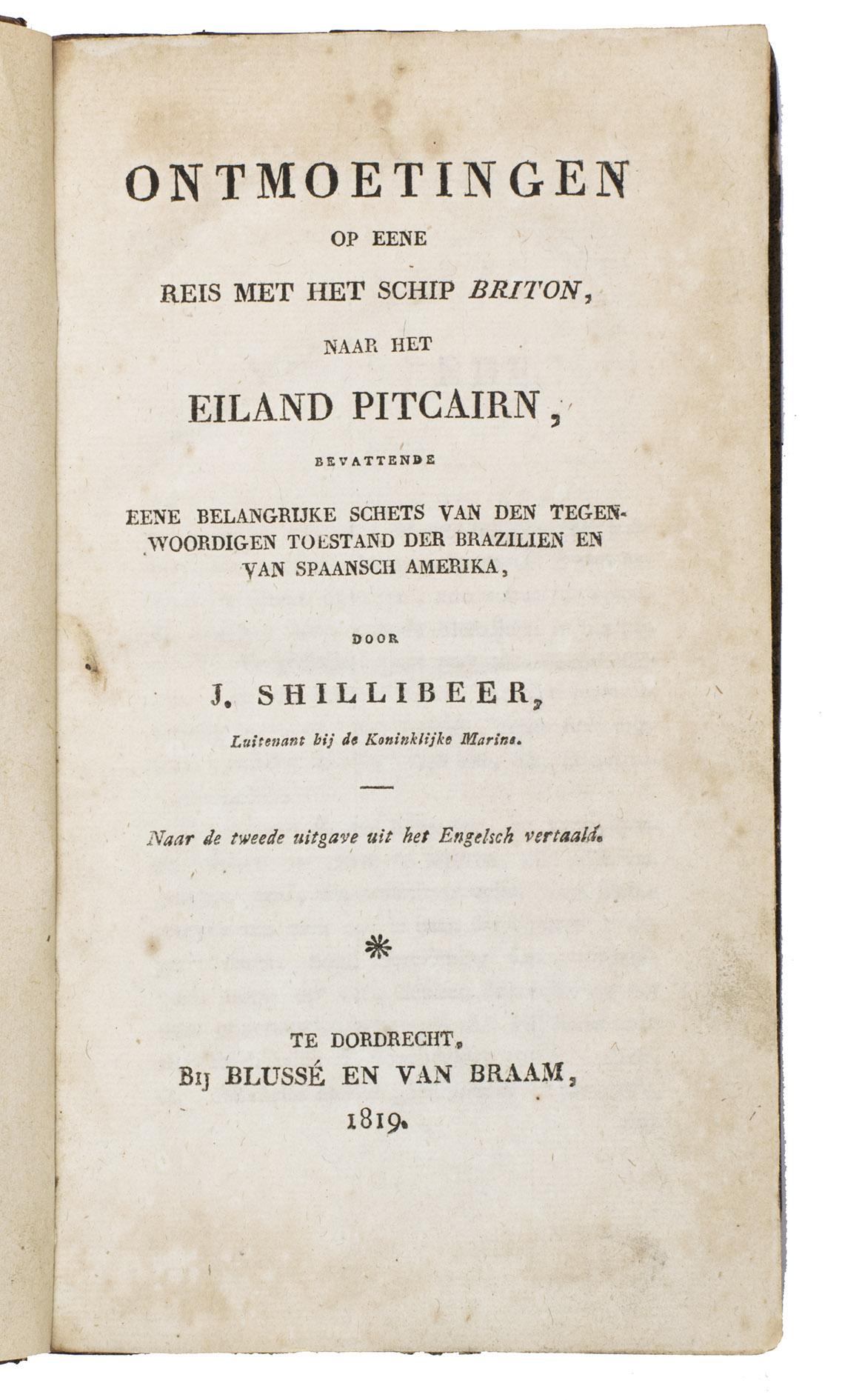 SHILLIBEER, John. - Ontmoetingen op eene reis met het schip Briton, naar het eiland Pitcairn, bevattende eene belangrijke schets van den tegenwoordigen toestand der Brazilien en van Spaansch Amerika.Dordrecht, Bluss and Van Braam, 1819. 8vo. Contemporary gold-tooled half brown calf, with a red leather title label on the spine lettered in gold, sprinkled paper sides.
