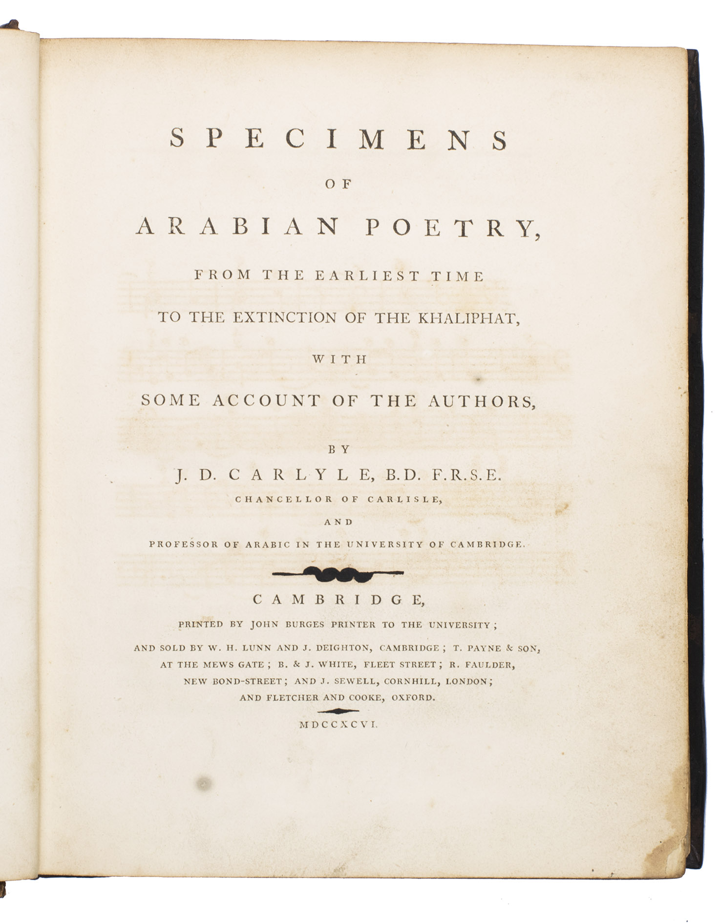 CARLYLE, Joseph Dacre. - Specimens of Arabian poetry, from the earliest time to the extinction of the khalifphat, with some account of the authors.Cambridge, Printed by John Burges printer to the university, 1796. 2 parts in 1 volume. 4to. With an engraved sheet with musical notation. Contemporary brown calf with a later spine.