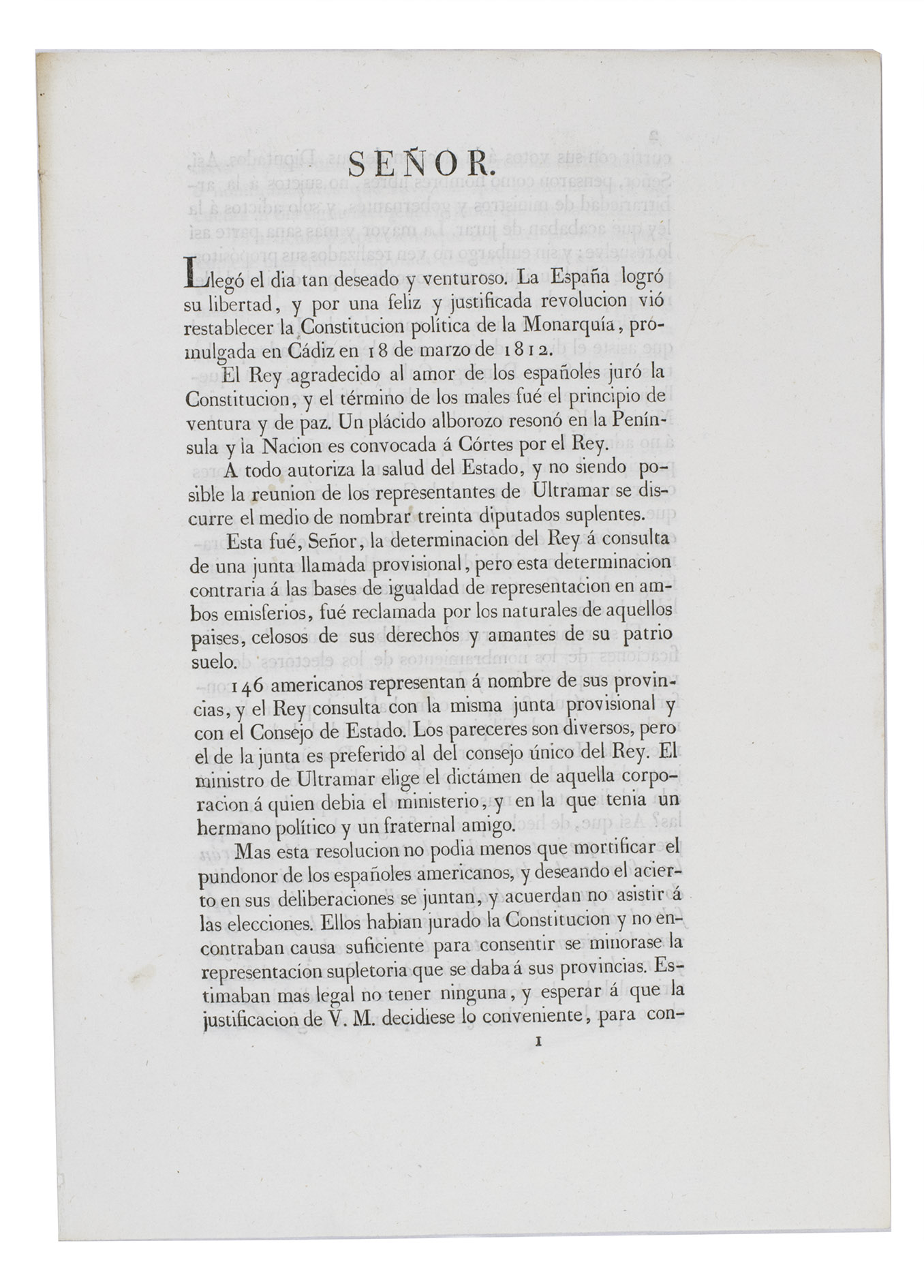 CARDENAS DE MONTE-HERMOSO, Marques de [= Antonio Mara de CRDENAS Y ZAYAS-BAZN]. - [Drop title:] Seor. Lleg el dia tan deseado y venturoso. La Espaa logr su libertad, y por una feliz y justificada revolucion vi restablecer la Constitucion poltica de la Monarqua, promulgada en Cdiz en 18 de marzo de 1812 ...[Colophon:] Madrid, Imprenta de Ibarra, 1820. Folio (ca. 30 x 21 cm). Disbound (previously sewn through 2 holes).