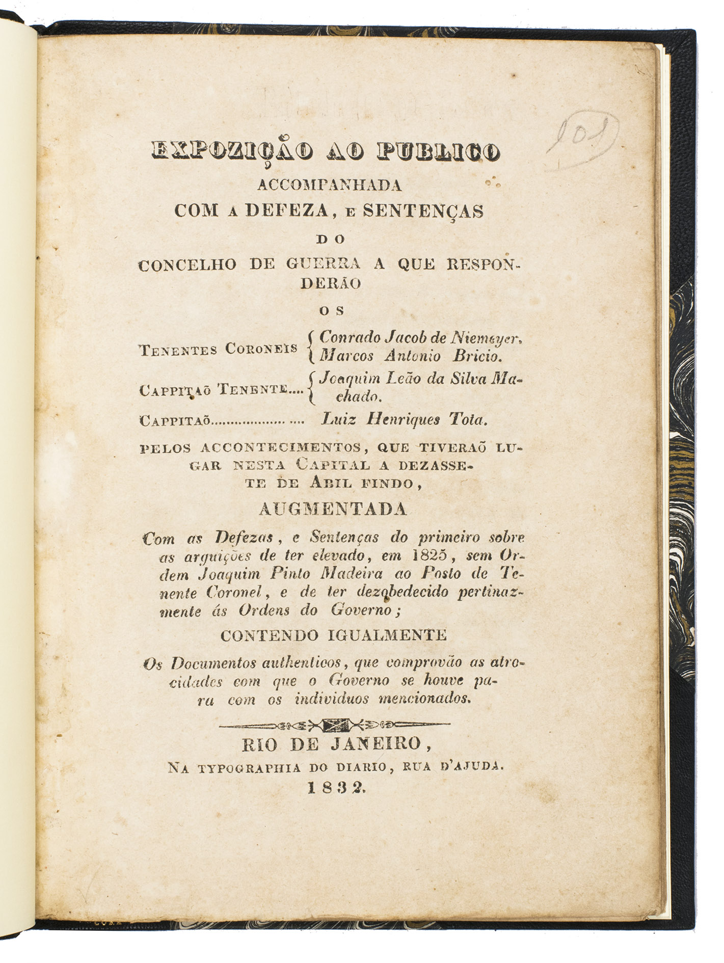 [NIEMEYER, Conrado Jacob de; Marcos Antonio BRICIO; Joaquim Leo da SILVA MACHADO; Luiz Henriques TOTA (the accused)]. - Expozio ao publico accompanhada com a defeza, e sentenas do concelho de guerra a que respondero, os Tenentes Coroneis Conrado Jacob de Niemeyer, Marcos Antonio Bricio. Cappito Tenente Joaquim Leo da Silva Machado. Cappito Luiz Henriques Tota. Pelos accontecimentos, que tivero lugar nesta capital a dezassete de abil findo, augmentada com as defezas, e sentenas do primeiro sobre as arguies de ter elevado, em 1825, sem ordem Joaquim Pinto Madeira ao posto de Tenente Coronel, e de ter dezobedecido pertinazmente s ordens do governo; contendo igualmente os documentos authenticos ...Rio de Janeiro, Na typographia do Diario, 1832. 4to (ca. 20 x 14.5 cm). Modern half dark blue morocco.