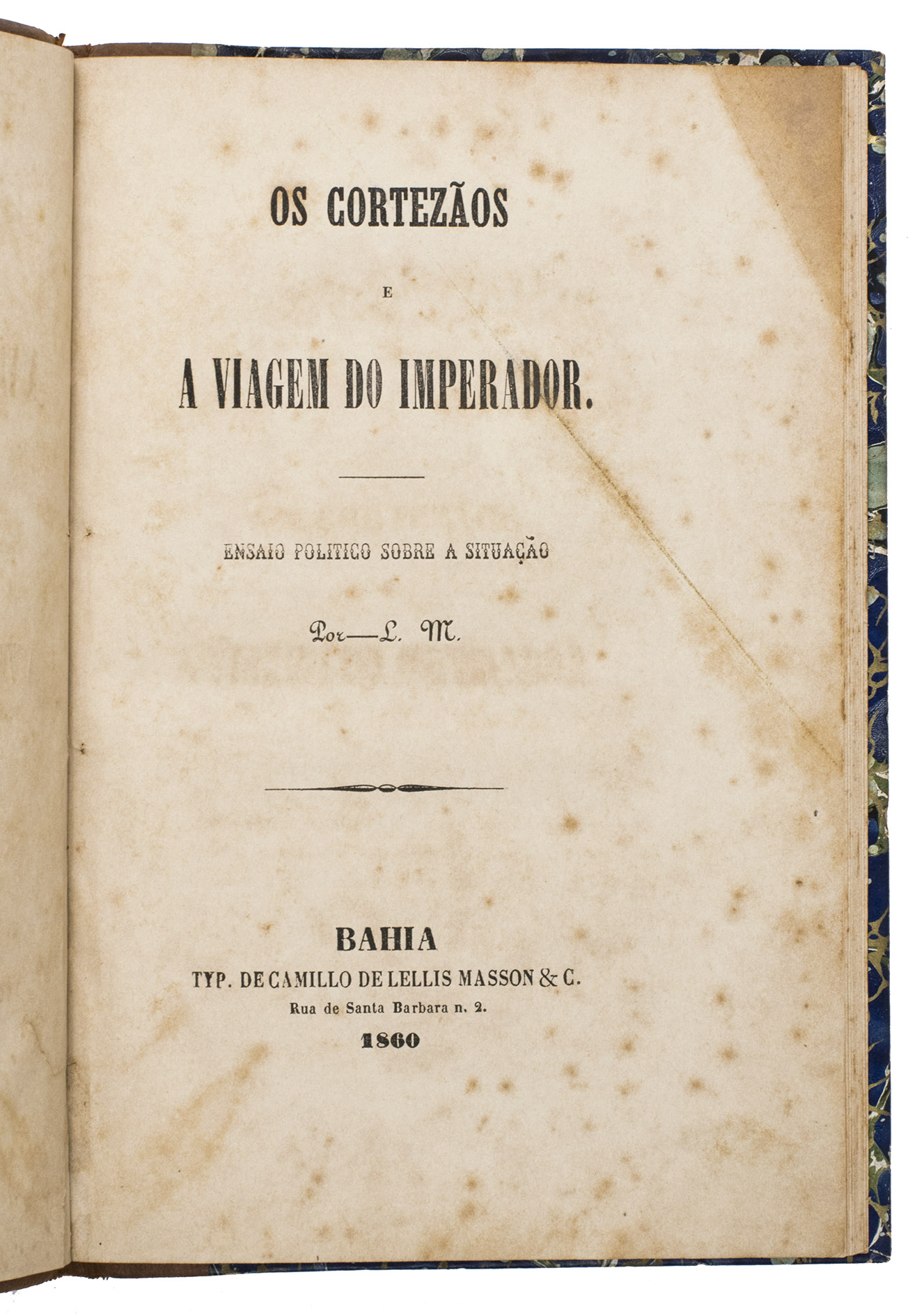 L. M. [= MEDRADO, Jos Joaquim Landulfo da Rocha]. - Os cortezos e a viagem do Imperador. Ensaio politico sobre a situao por L. M.Bahia, Typographia de Camillo de Lellis Masson & C., 1860. 8vo in 4s (ca. 21.5 x 14 cm). Later half brown sheepskin.