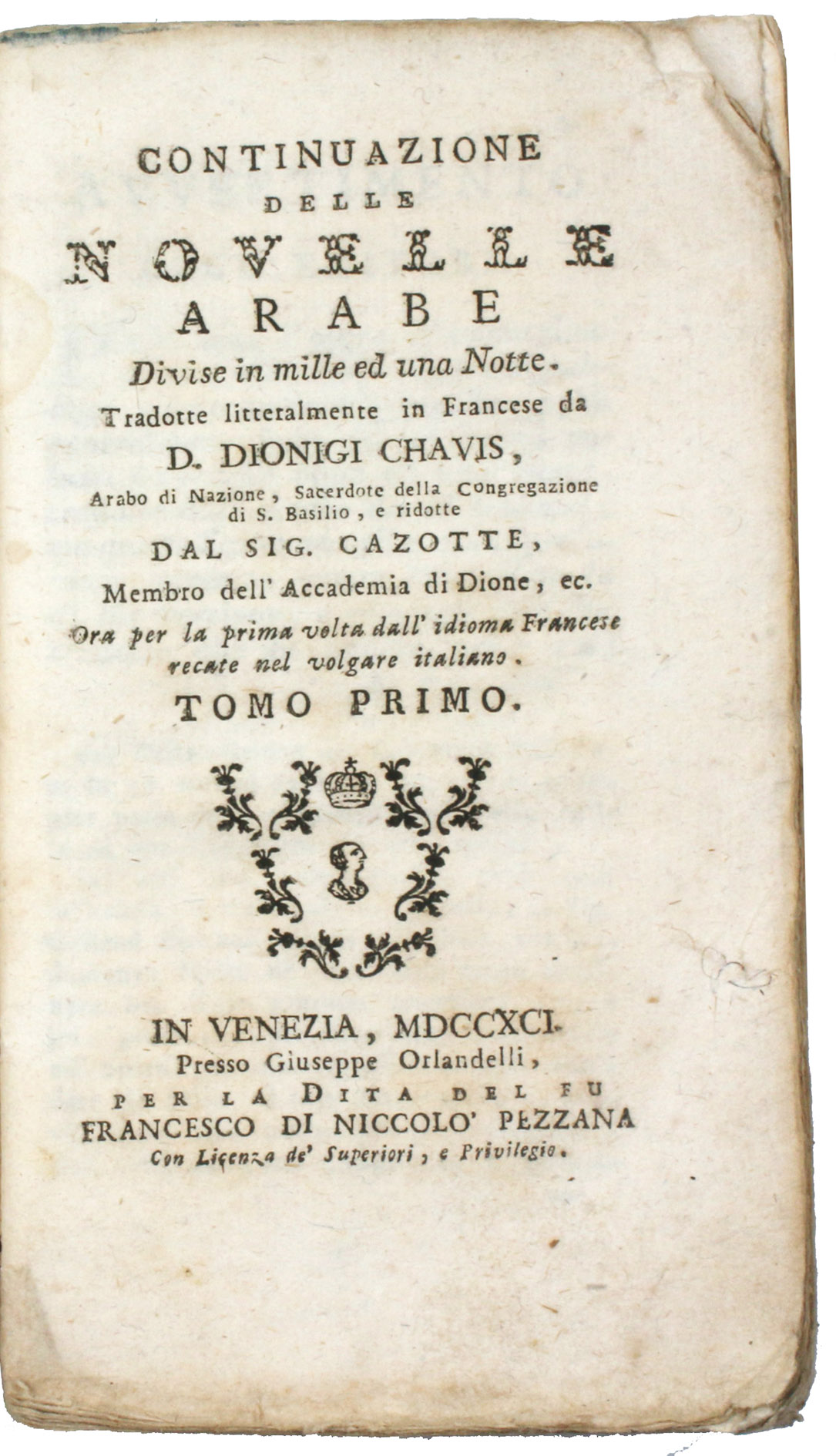 [ALF LAYLA WA-LAYLA - ITALIAN]. - Continuazione delle novelle arabe divise in mille ed una notte. Tradotte litteralmente in francese da D. Dionigi Chavis, arabo di nazione, [...] e ridotte dal Sig. Cazotte [...]. Tomo primo [-quarto]. Venice, Giuseppe Orlandelli per la dita del fu Francesco di Nicol Pezzana, 1791. 4 volumes. 12mo. With a small vignette built up from typographical ornaments on each title page. Near contemporary wrappers with the manuscript title on the spine.