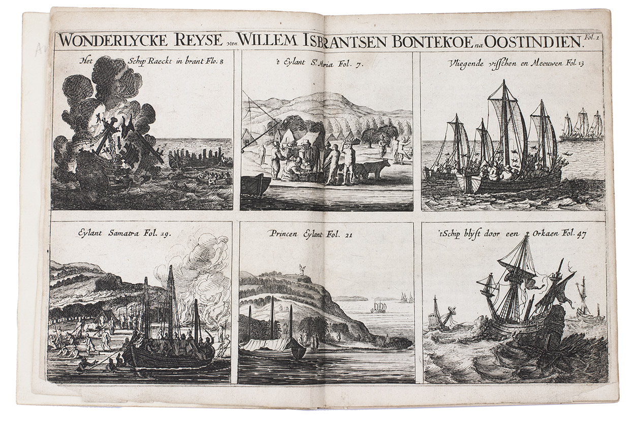 BONTEKOE, Willem Ysbrantsz. - Journael ofte gedenckwaerdige beschrijvinge van de Oost-Indische reyse. Begrijpende veel wonderlijcke en ghevaerlijcke saecken hem daer in weder-varen. Begonnen den 18. December 1618. en vol-eynd den 16. November 1625. Waer by gevoegd is het Journael van Dirck Albertsz Raven, als oock verscheyden gedenckwaerdige geschiedenissen, op veel plaetsen verbetert en een groot deel vermeerdert.Amsterdam, Joost Hartgers, 1648. 2 parts in 1 volume. 4to. With a double-page engraved plate with 6 views of the ship at fire and in a storm, the islands St. Mary, Samatra and Princes Eyland, and an image of flying fishes. Modern marbled wrappers.