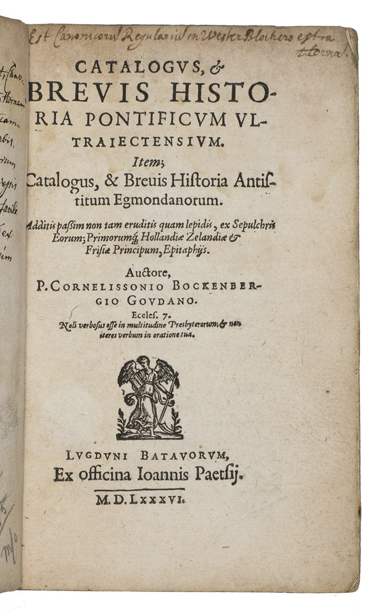 BOCKENBERG, Pieter Cornelisz. - Catalogus & brevis historia pontificum Ultraiectensium. Item catalogus & brevis historia antistitum Egmondanorum.Leiden, Jan Jacobsz. Paets, 1586 (Colophon: 'Extant Goudae, apud Leonardum Theodori Librarium, ad pontem Hornensem'). Small 8vo.