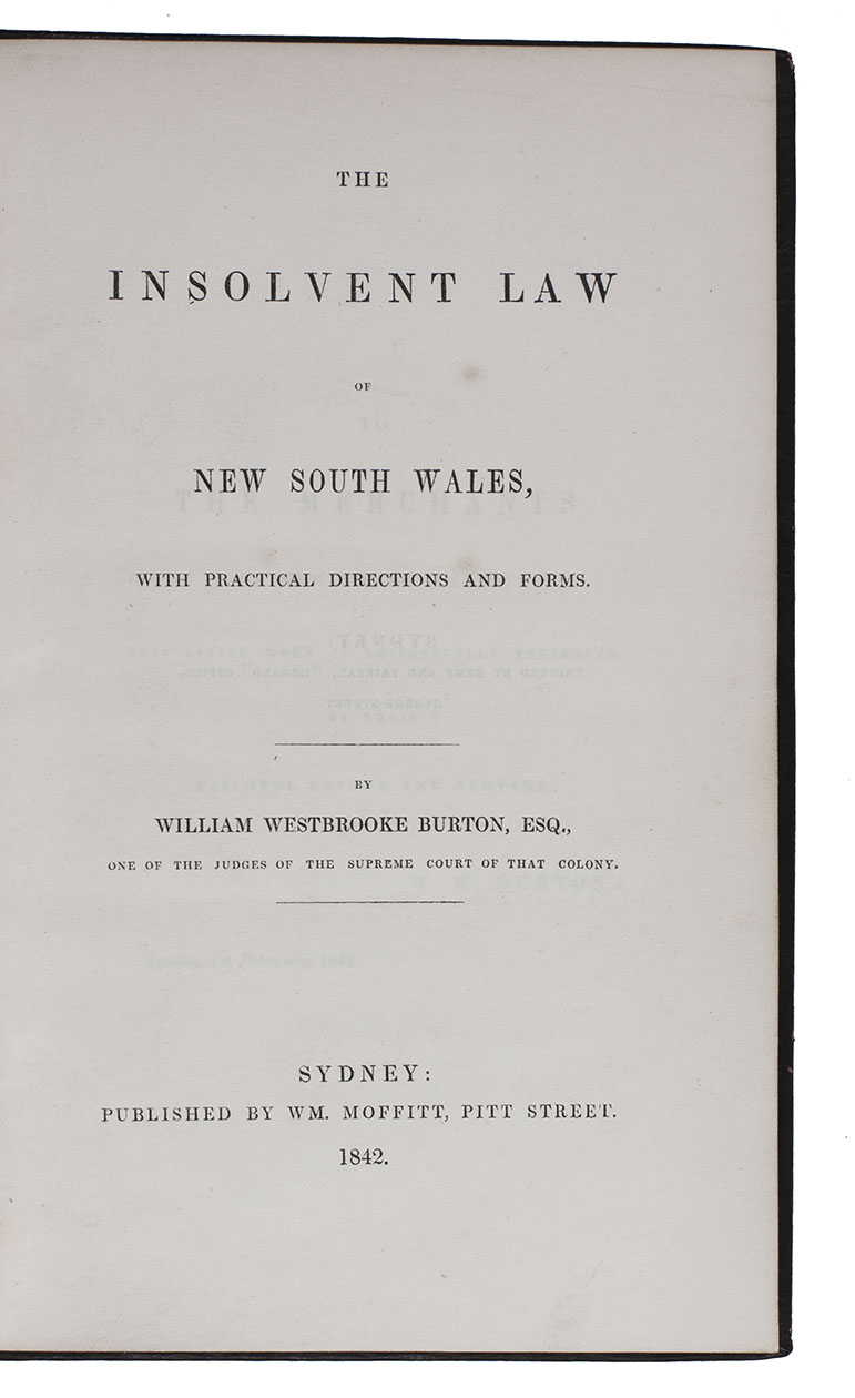 BURTON, William Westbrooke. - The insolvent law of New South Wales, with practical directions and forms.Sydney, W.F. Moffitt, 1842. 8vo. Contemporary straight grained red sheepskin (W. MOFFITT, Sydney).