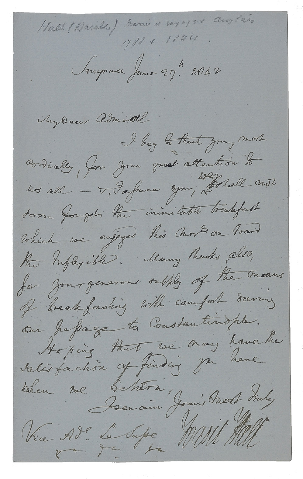 [AUTOGRAPH]. HALL, Basil. - [Autograph letter, signed, to Aaron Louis Frdric Regnault, Baron de la Susse].Smyrna (Izmir, Turkey), 27 June 1842. 8vo (18 x 11 cm). Manuscript letter in English, in brown ink on one side of an 8vo double leaf. Signed at the foot by Basil Hall.