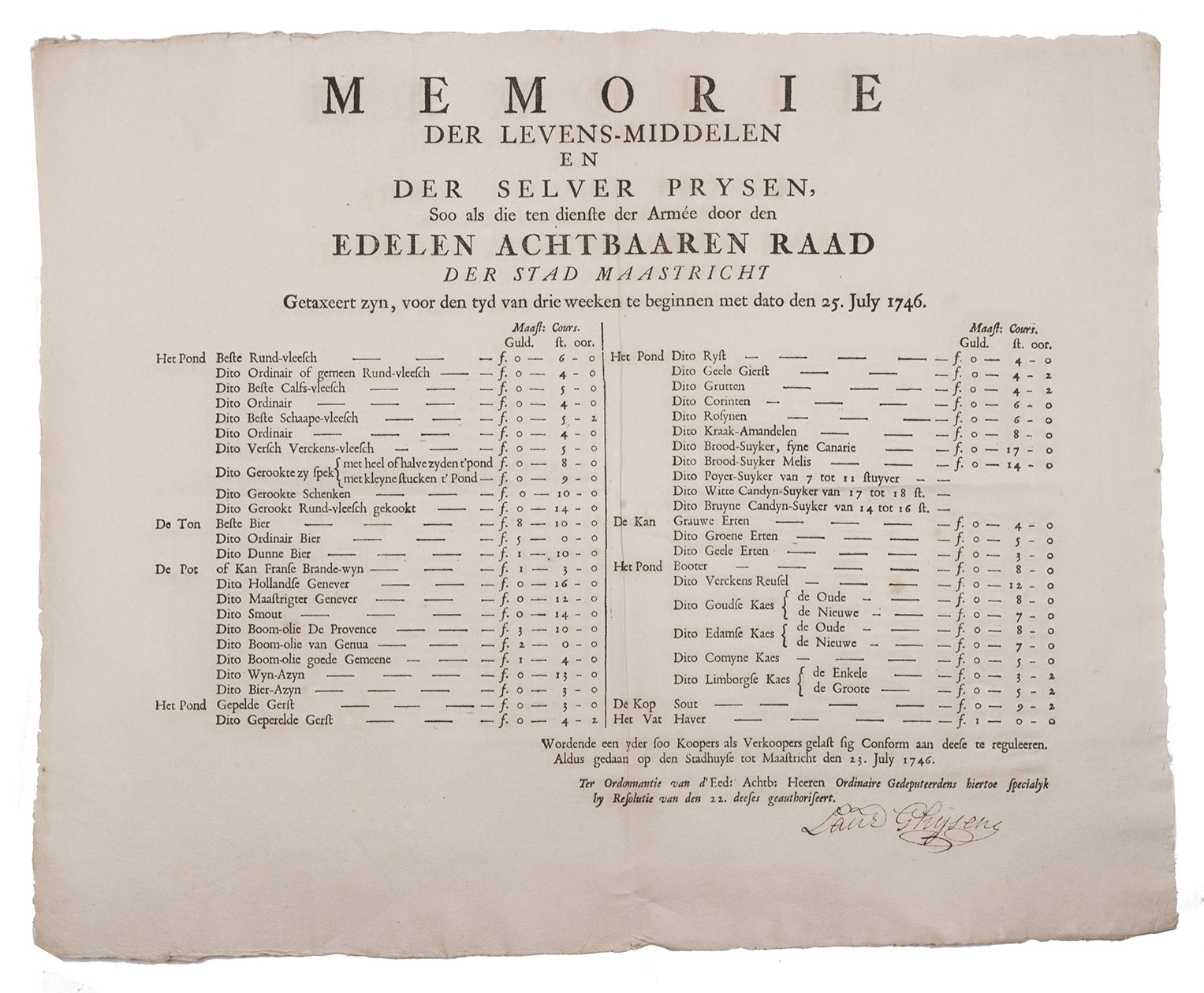 [ORDINANCE - MAASTRICHT]. - Memorie der levens-middelen en der selver prysen, soo als die ten dienste der Arme door den edelen achtbaaren raad der stad Maastricht getaxeert zyn, voor den tyd van drie weeken te beginnen met dato den 25. july 1746.[Maastricht, 23 July 1746]. Folded half-sheet (36 x 44 cm).