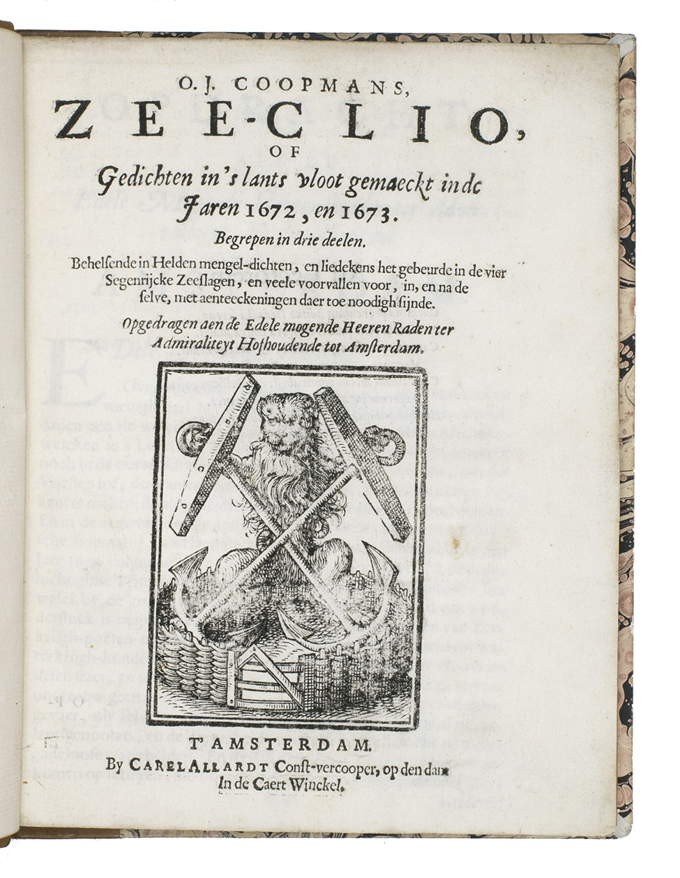 COOPMAN, Ocke Jeyes. - Zee-clio, of gedichten in 's lants vloot gemaeckt in de jaren 1672, en 1673. Amsterdam, Carel Allard, [ca. 1673]. 4to. With the woodcut device of the Amsterdam admiralty on title-page (Dutch garden guarded by a lion holding two anchors), 3 woodcut decorated initials (1 series). Modern half calf, marbled sides.