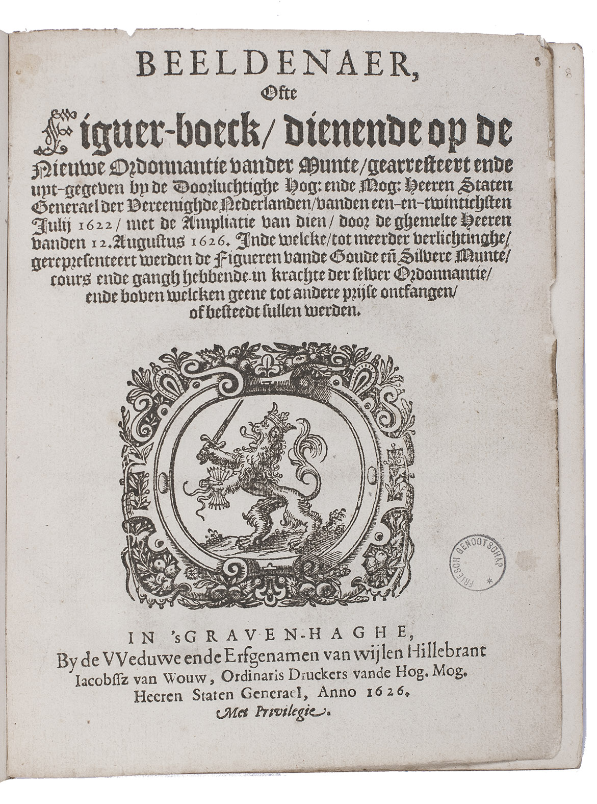 [COINS]. - Beeldenaer, ofte figuer-boeck, dienende op de nieuwe ordonnantie vander munte, gearresteert ende uyt-ghegeven by de ... Staten Generael ... vanden een-en-twintichsten julij 1622, met de ampliatie van dien, door de ghemelte heeren vanden 12. augustus 1626. Inde welcke gerepresenteert werden de figueren vande goude ende silvere munte, cours ende gangh hebbende in krachte der selver ordonnantie, ende boven welcken geene tot andere prijse ontfangen, ofte besteedt sullen werden. The Hague, widow and heirs of Hillebrant Jacobsz. van Wouw, 1626. 4to. With a woodcut vignette on the title-page and woodcut illustrations of the obverse and reverse of 127 gold, 244 silver and 7 copper coins. Early 19th-century gold-brocade paper covered boards.