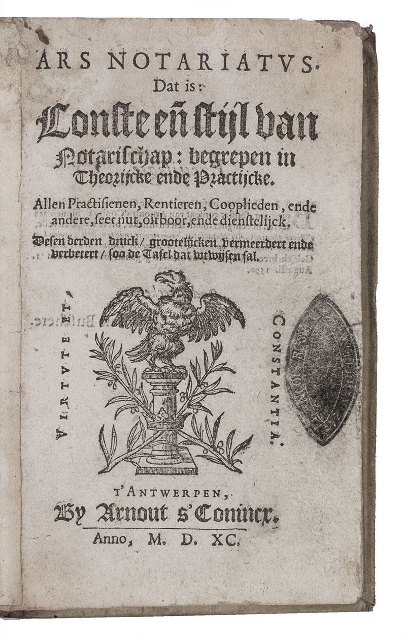 THUYS, Jacques. - Ars notariatus. Dat is: Conste en[de] stijl van notarischap: begrepen in Theorijcke ende Practijcke... Desen derden druck, grootelijcken vermeerdert ende verbetert ...Antwerp, Arnout s'Conincx, 1590. Small 8vo (15.5 x 10 cm). With woodcut publisher's device (with letterpress motto 