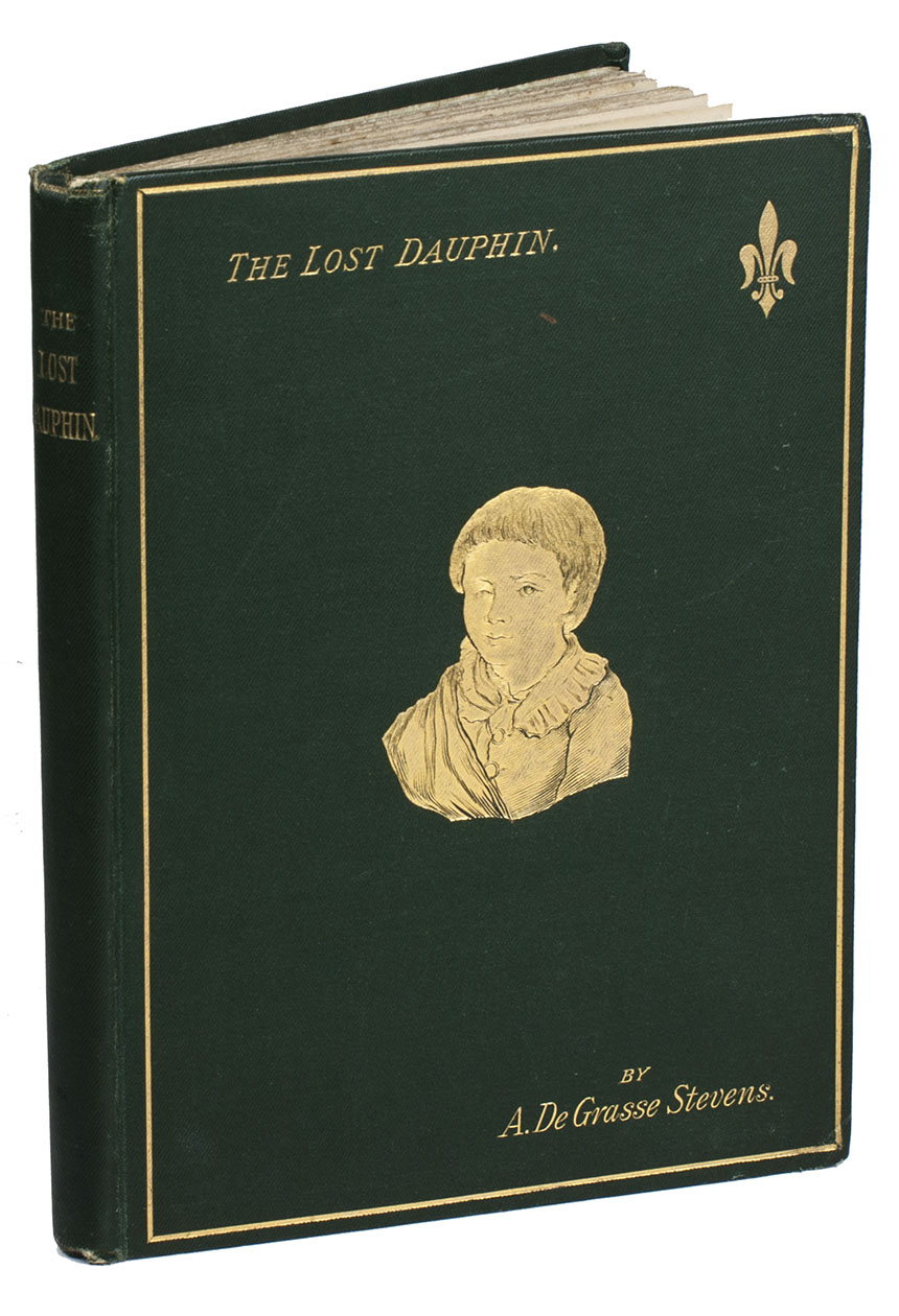 GRASSE STEVENS, Augusta de. - The lost Dauphin; Louis XVII. or Onwarenhiiaki, the Indian Iroquois Chief.Sunnyside, Orpington, Kent, George Allen, 1887. 8vo. With 3 collotype portraits, 1 of Louis XVII, and 2 of Eleazar Williams (1 tinted). Publisher's green textured cloth, front cover with gold-stamped portrait of a young Louis XVII.