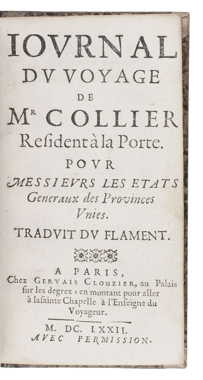 COLLIER (COLJER), Justin and Jaques van DAM. - Journal du voyage de Mr Collier resident  la Porte. Pour messieurs les Etats Generaux des Provinces Unies.Paris, Gervais Clouzier, 1672. 12mo. 19th-century(?) half calf, gold-tooled spine.