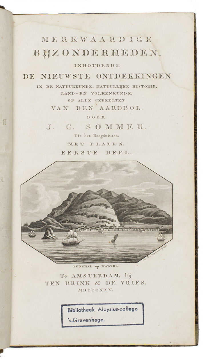 SOMMER, Johann Gottfried. - Merkwaardige bijzonderheden, inhoudende de nieuwste ontdekkingen in de natuurkunde, natuurlijke historie, land- en volkenkunde, op alle gedeelten van den aardbol.Amsterdam, Ten Brink and De Vries, 1825-1827. 4 volumes. 8vo. With 4 engraved title-pages, each with one of two aquatint views, plus 10 aquatint views on 8 plates, all by H.W. Hoogkamp. Contemporary half calf, gold-tooled spine.