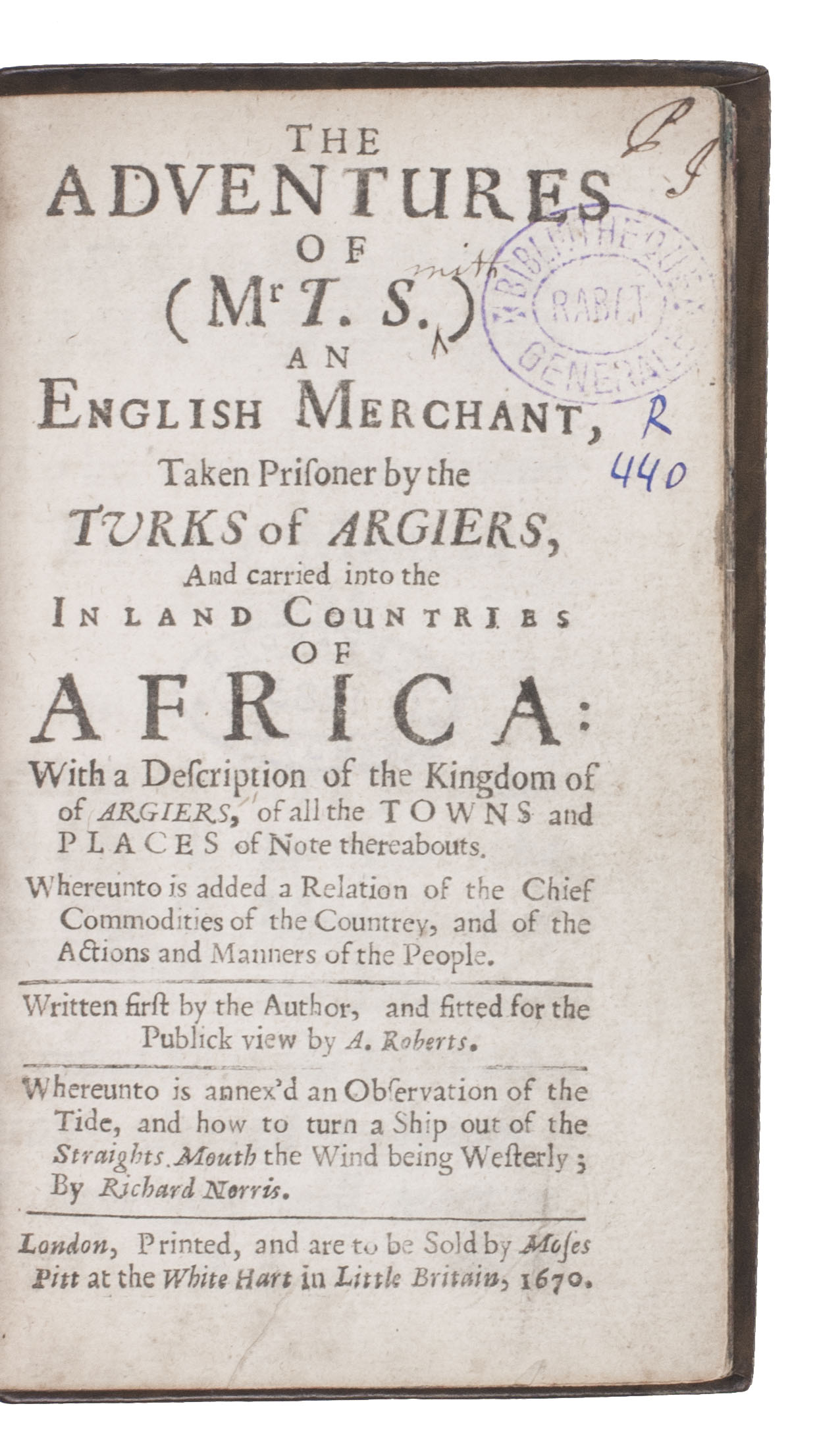 ROBERTS, A. - The adventures of (Mr T. S.) an English merchant, taken prisoner by the Turks of Argiers, and carried into the inland countries of Africa.London, Moses Pitt [printed by William Wilson?], 1670. Small 8vo. Blind- and gold-tooled calf (ca. 1800).