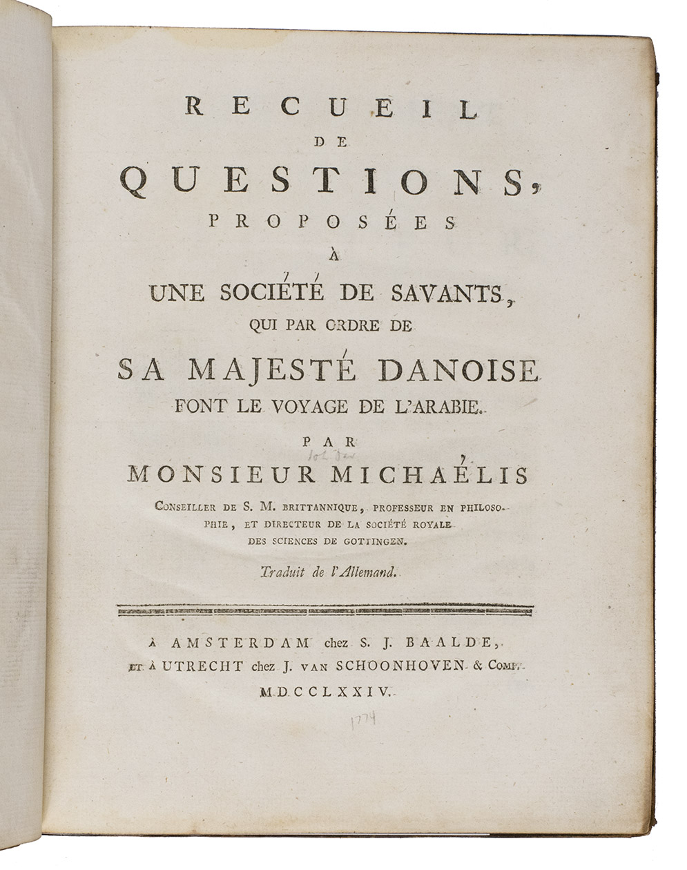 MICHAELIS, Johann David. - Recueil de questions, proposes  une socit de savants, qui par ordre de Sa Majest Danoise font le voyage de l'Arabie.Amsterdam, S.J. Baalde; Utrecht, J. van Schoonhoven & comp., 1774. 4to. Set in roman type with incidental Greek, Hebrew, Arabic, Syriac and 1 word in Coptic. Near-contemporary tanned sheepskin, gold-tooled spine.
