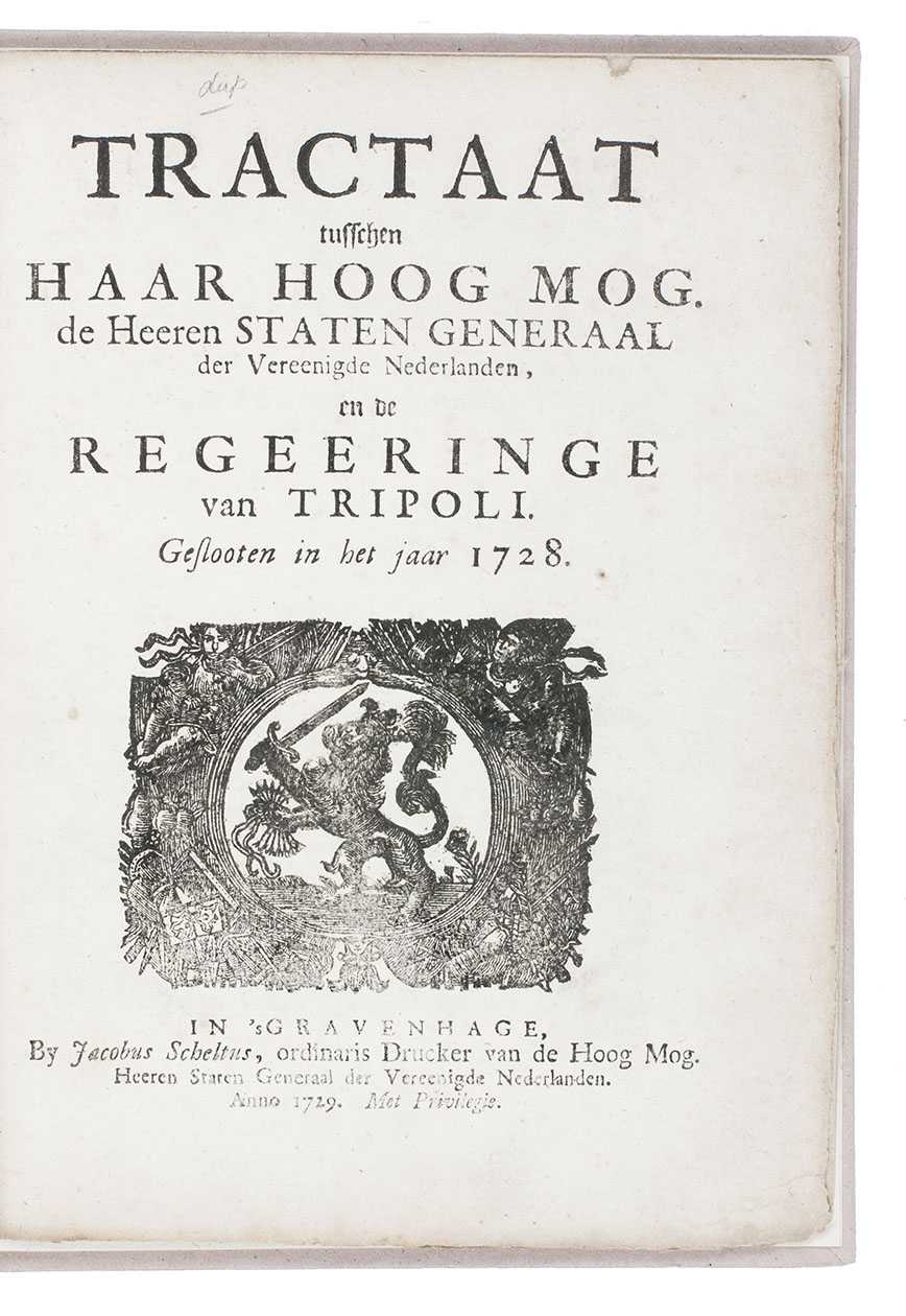 [NETHERLANDS - STATES GENERAL - TREATY]. - Tractaat tusschen haar hoog mog. de Heeren Staten Generaal der Vereenigde Nederlanden, en de regeeringe van Tripoli. Geslooten in het jaar 1728.The Hague, Jacobus Scheltus II, 1729. 4to. Modern paper-covered boards.