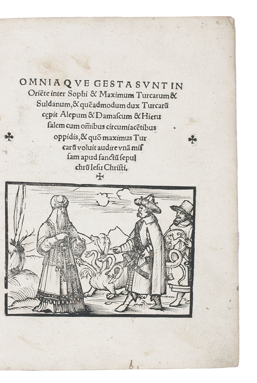 [OTTOMAN-MAMLUK WAR]. - Omnia que gesta sunt in Orie[n]te inter Sophi & Maximum Turcarum & Suldanum, & que[m]admodum dux Turcaru[m] caepit Alepum & Damascum & Hierusalem cum om[n]ibus circumiace[n]tibus oppidis, & quo[rum] maximus Turcaru[m] voluit audire una[m] missam apud sanctu[m] sepulchru[m] Iesu Christi.[Basel, Pamphilus Gengenbach, 1518]. 4to. With woodcut illustration on title-page. 19th-century pink wrappers.