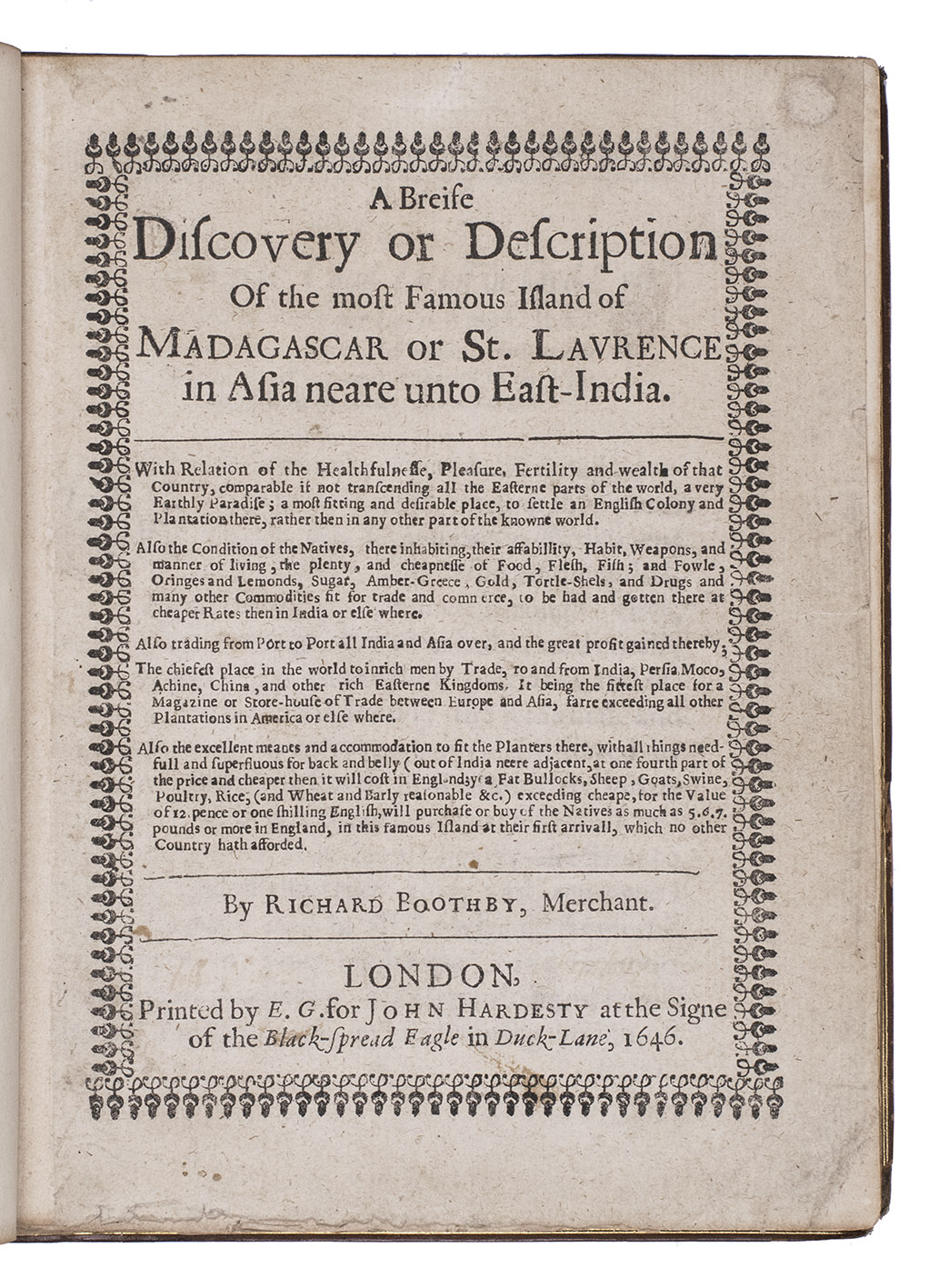 BOOTHBY, Richard. - A breife discovery or description of the most famous island of Madagascar or St. Laurence in Asia neare unto East-India.London, Printed by E[dward]. G[riffin]. for John Hardesty, 1646. Small 4to (20 x 15.5 cm). Gold-tooled tanned sheepskin (ca. 1850). Rebacked, with original backstrip laid down.