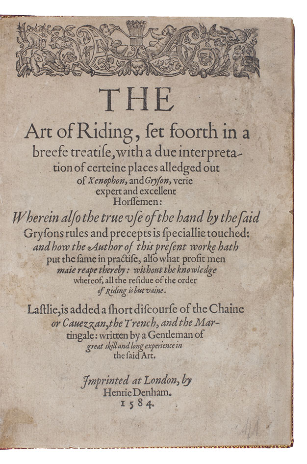 ASTLEY, John. - The art of riding, set foorth in a breefe treatise, with a due interpretation out of certeine places alledged out of Xenophon, and Gryson ...London, Henry Denham, 1584. 4to. Gold-tooled red morocco (ca. 1890) by Riviere & son; rebacked, with the original backstrip laid down.