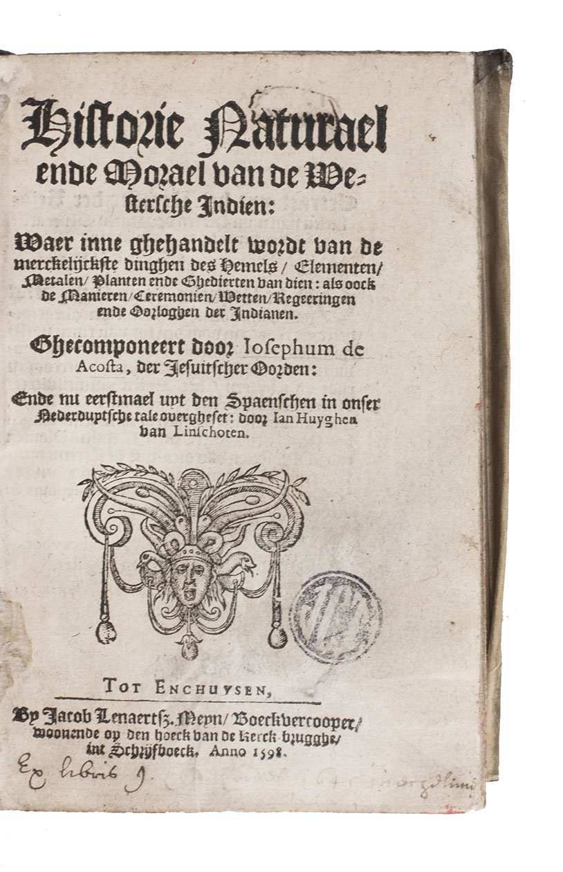 ACOSTA, Jos de. - Historie naturael ende morael van de Westersche Indien.Enkhuizen, Jacob Lenaertsz. Meyn (colophon: Haarlem, printed by Gillis Rooman), 1598. 8vo. With a woodcut decoration on the title-page. Vellum (ca. 1700?).