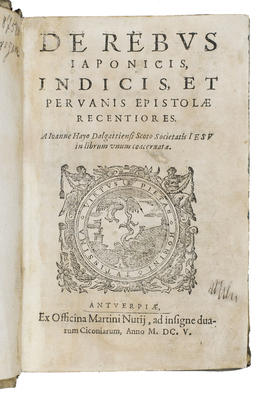 HAY, John. - De rebus Japonicis, Indicis, et Peruanis epistolae recentiores.Antwerp, Martinus Nutius II, 1605. 8vo. With Nutius's woodcut device on title-page and a small woodcut illustration in the text. Contemporary vellum.