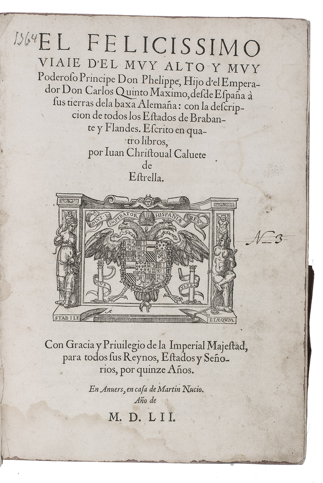 CALVETE DE ESTRELLA, Juan Cristbal. - El felicissimo viaje d'el muy alto y muy poderoso Principe Don Phelippe, hijo d'el Emperador Don Carlos Quinto Maximo, desde Espaa  sus tierras dela Baxa Alemaa: con la descripcion de todos los estados de Brabante y Flandes. Escrito en quatro libros, ...Antwerp, Martinus Nutius I, 1552 (colophon 25 May 1552). Small folio (27 x 19.5 cm). With the woodcut arms of Charles V on title-page, a full-page woodcut triumphal arch erected in Ghent for Philip's entry, Nutius's woodcut device at the end, and dozens of woodcut decorated initials (4 series). Near contemporary limp vellum, with 6 fragments of a 16th-century manuscript reinforcing the spine of the bookblock, blind- and (later) gold-tooled spine.
