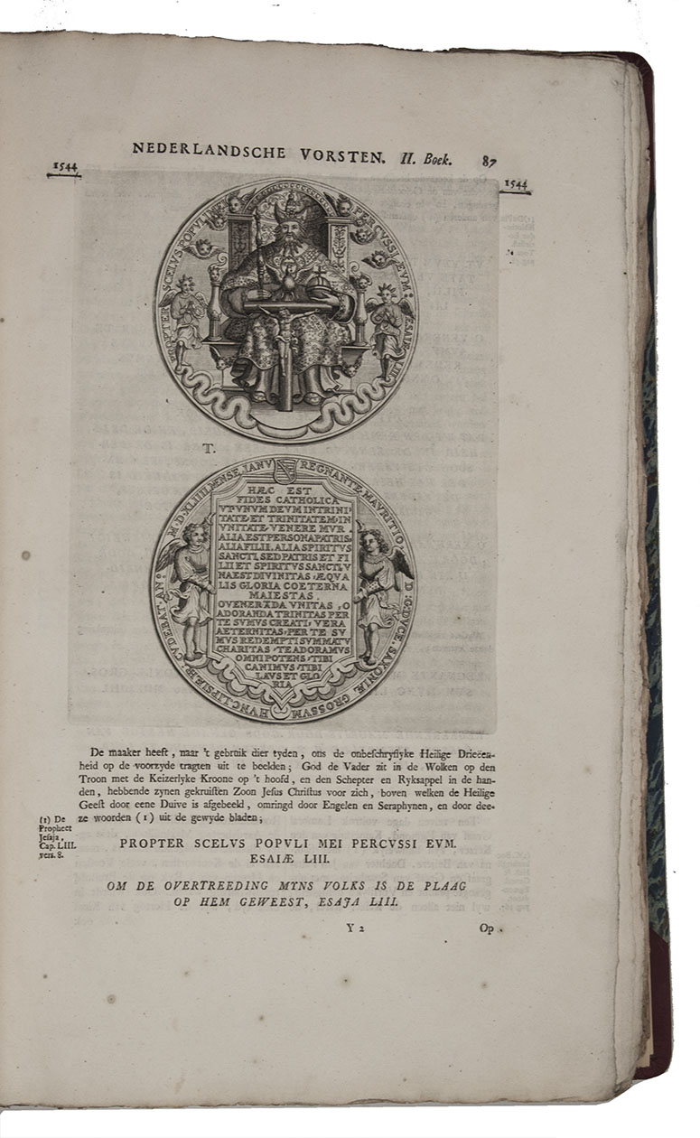MIERIS, Frans van. - Histori der Nederlandsche vorsten, uit de huizen van Beijere, Borgonje, en Oostenryk; welken, sedert de regeering van Albert, Graaf van Holland, tot den dood van Keizer Karel den Vyfden, het hooggezag aldaar gevoerd hebben.The Hague, Pieter de Hondt, 1732-1735. 3 volumes. Large folio (41 x 26.5 cm). With an engraved dedication page by Jan Wandelaar, a number of engraved vignettes and ca. 1000 engraved reproductions of both sides of coins and medals. Volume 1 with 2 letterpress folding genealogical tables. Lacking the frontispiece by Bernard Picart. Modern red half morocco.
